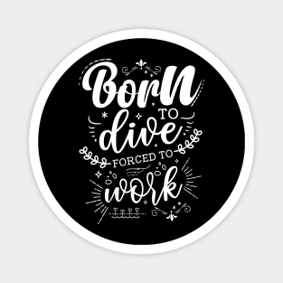 Born To Dive, Forced To Work Magnet